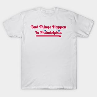 Bad Things Happen in Philadelphia T-Shirt